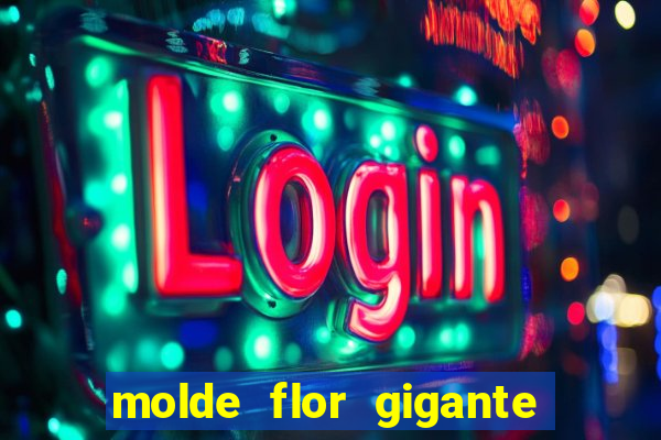 molde flor gigante de organza